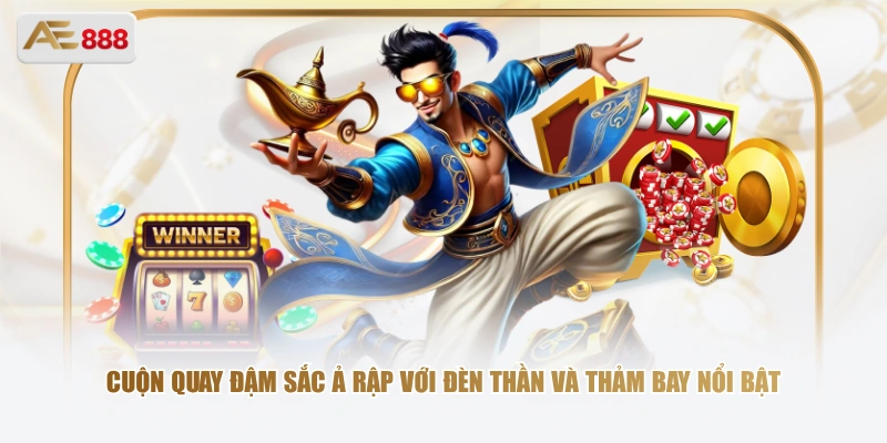 Cuộn quay đậm sắc Ả Rập với đèn thần và thảm bay nổi bật