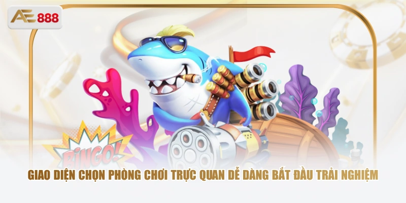 Giao diện chọn phòng chơi trực quan dễ dàng bắt đầu trải nghiệm