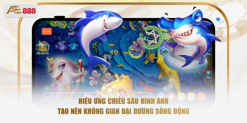 Hiệu ứng chiều sâu hình ảnh tạo nên không gian đại dương sống động
