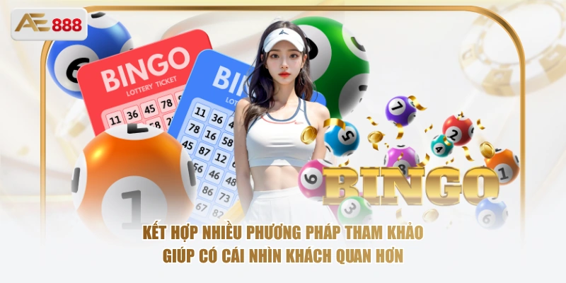 Kết hợp nhiều phương pháp tham khảo giúp có cái nhìn khách quan hơn