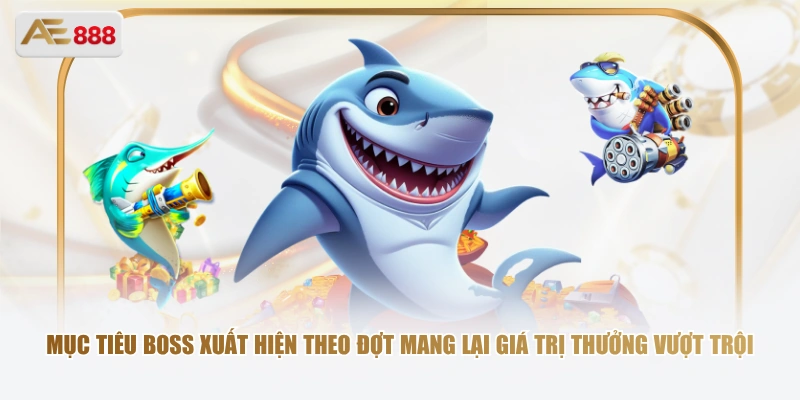Mục tiêu boss xuất hiện theo đợt mang lại giá trị thưởng vượt trội