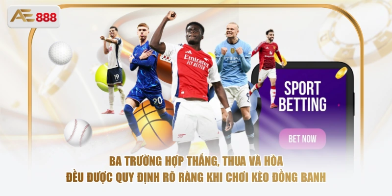 Giải Mã Kèo Đồng Banh – Loại Kèo An Toàn Cho Người Mới Ba trường hợp thắng, thua và hòa đều được quy định rõ ràng khi chơi kèo đồng banh