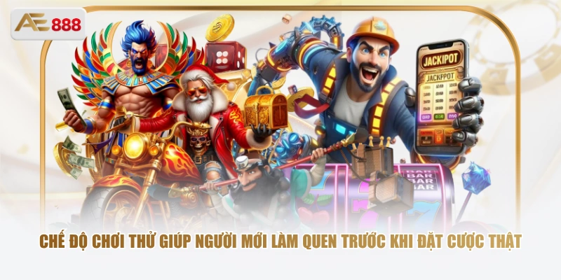 Chế độ chơi thử giúp người mới làm quen trước khi đặt cược thật