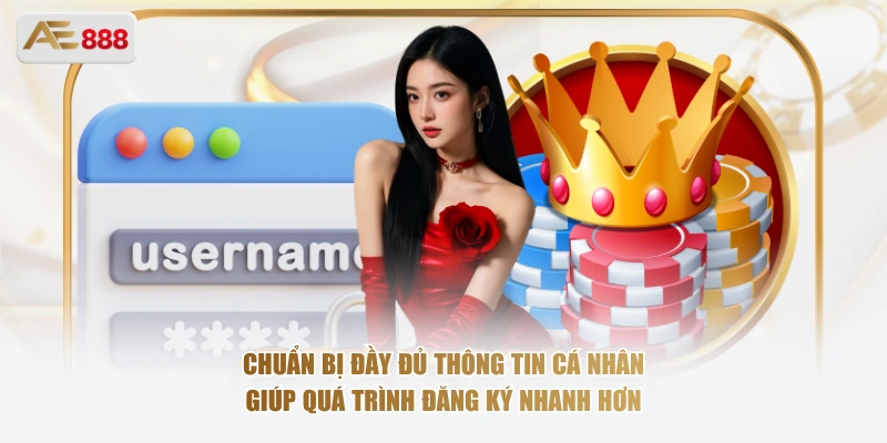 Chuẩn bị đầy đủ thông tin cá nhân giúp quá trình đăng ký AE888  nhanh hơn