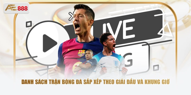 Bóng Cỏ Là Gì? Cách Hiểu Đúng Và Cách Theo Dõi Cùng AE888 Danh sách trận bóng đá sắp xếp theo giải đấu và khung giờ
