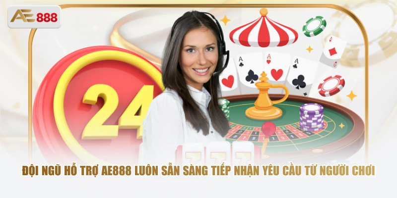 Đội ngũ hỗ trợ AE 888 luôn sẵn sàng tiếp nhận yêu cầu từ người chơi