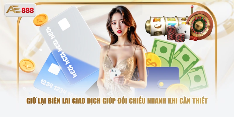 Giữ lại biên lai giao dịch giúp đối chiếu nhanh khi cần thiết