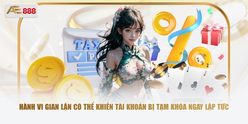 Hành vi gian lận có thể khiến tài khoản bị tạm khóa ngay lập tức