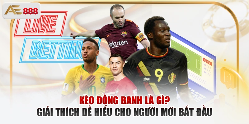 Giải Mã Kèo Đồng Banh – Loại Kèo An Toàn Cho Người Mới Kèo đồng banh là gì
