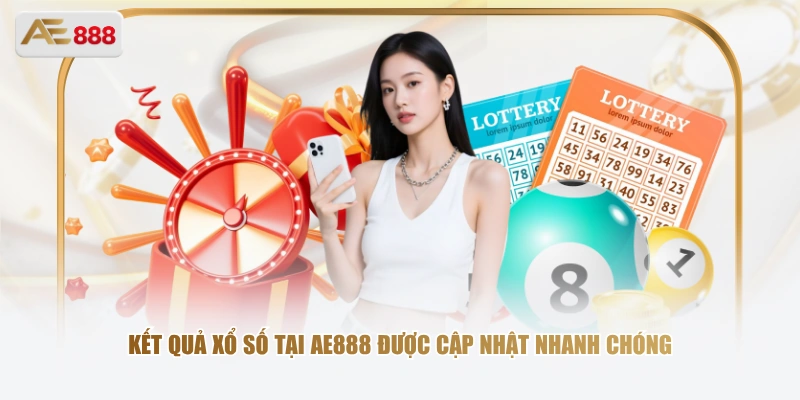 Kết quả xổ số tại AE888 được cập nhật nhanh chóng