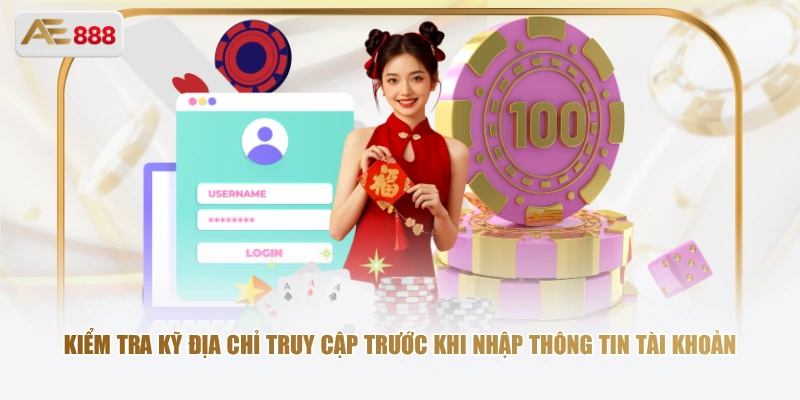 Kiểm tra kỹ địa chỉ truy cập trước khi nhập thông tin tài khoản