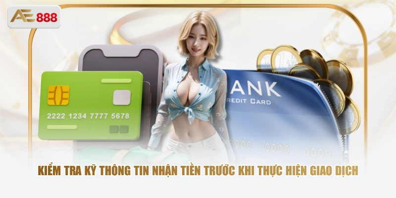 Kiểm tra kỹ thông tin nhận tiền trước khi thực hiện giao dịch