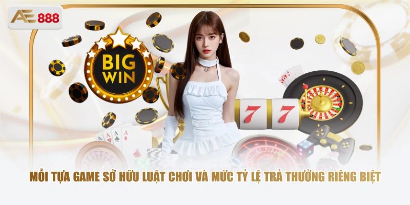 Mỗi tựa game sở hữu luật chơi và mức tỷ lệ trả thưởng riêng biệt
