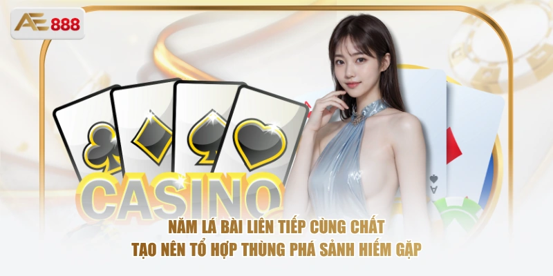 Năm lá bài liên tiếp cùng chất tạo nên tổ hợp thùng phá sảnh hiếm gặp