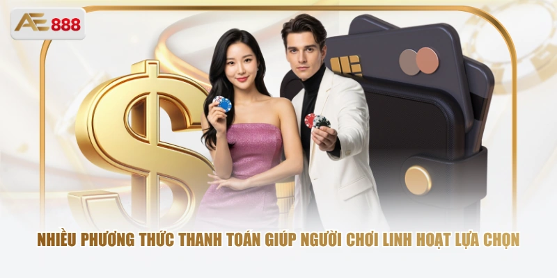 Nhiều phương thức thanh toán giúp người chơi linh hoạt lựa chọn