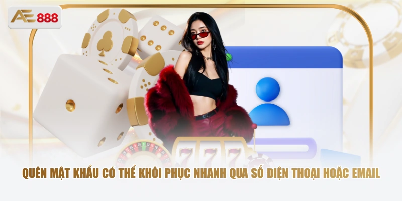 Quên mật khẩu có thể khôi phục nhanh qua số điện thoại hoặc email