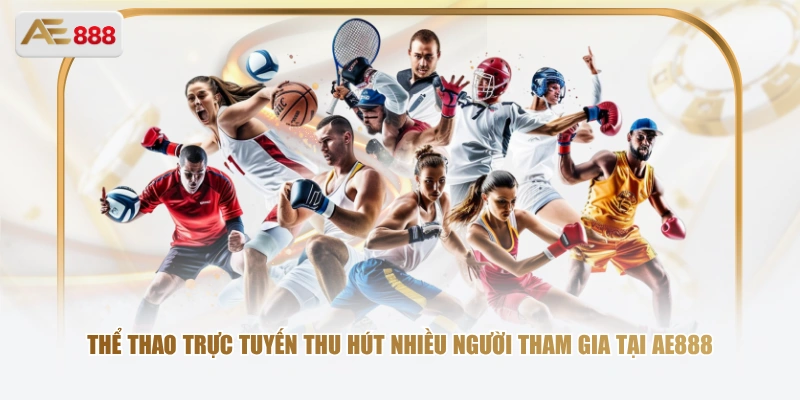 Thể thao trực tuyến thu hút nhiều người tham gia tại AE888
