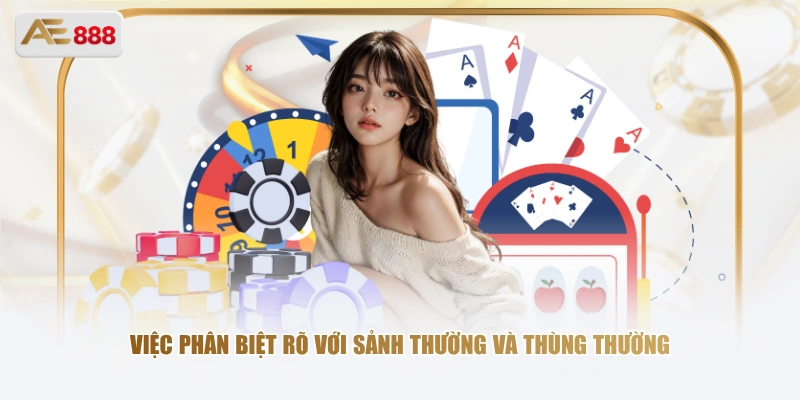 Việc phân biệt rõ với sảnh thường và thùng thường